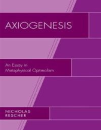 cover of the book Axiogenesis : An Essay in Metaphysical Optimalism