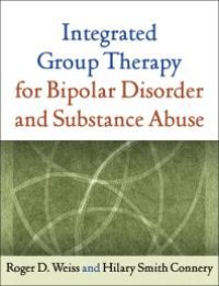 cover of the book Integrated Group Therapy for Bipolar Disorder and Substance Abuse