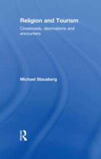 cover of the book Religion and Tourism : Crossroads, Destinations and Encounters