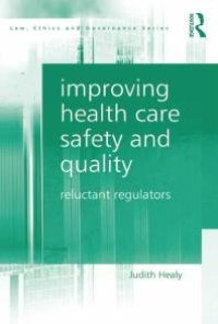 cover of the book Improving Health Care Safety and Quality : Reluctant Regulators