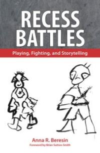 cover of the book Recess Battles : Playing, Fighting, and Storytelling