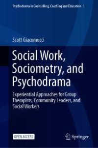 cover of the book Social Work, Sociometry, and Psychodrama : Experiential Approaches for Group Therapists, Community Leaders, and Social Workers