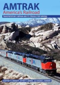 cover of the book Amtrak, America's Railroad : Transportation's Orphan and Its Struggle for Survival