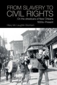 cover of the book From Slavery to Civil Rights : On the Streetcars of New Orleans 1830s-Present