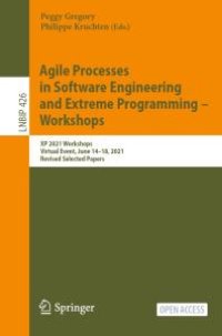 cover of the book Agile Processes in Software Engineering and Extreme Programming - Workshops : XP 2021 Workshops, Virtual Event, June 14-18, 2021, Revised Selected Papers