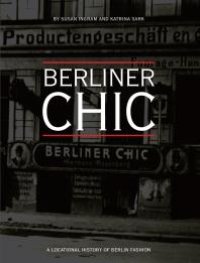 cover of the book Berliner Chic : A Locational History of Berlin Fashion