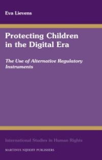 cover of the book Protecting Children in the Digital Era : The Use of Alternative Regulatory Instruments