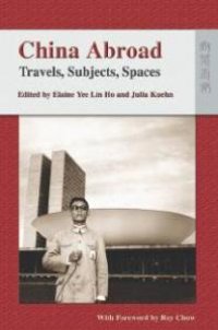 cover of the book China Abroad : Travels, Subjects, Spaces