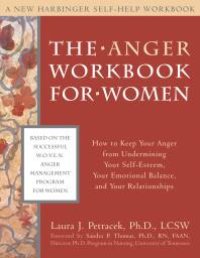 cover of the book The Anger Workbook for Women : How to Keep Your Anger from Undermining Your Self-Esteem, Your Emotional Balance, and Your Relationships