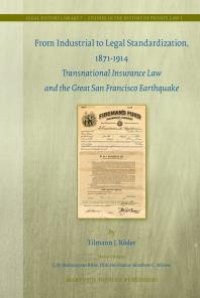 cover of the book From Industrial to Legal Standardization, 1871-1914 : Transnational Insurance Law and the Great San Francisco Earthquake