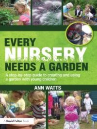 cover of the book Every Nursery Needs a Garden : A Step-By-step Guide to Creating and Using a Garden with Young Children