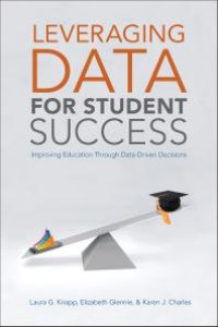 cover of the book Leveraging Data for Student Success : Improving Education Through Data-Driven Decisions