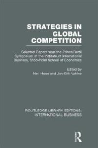 cover of the book Strategies in Global Competition (RLE International Business) : Selected Papers from the Prince Bertil Symposium at the Institute of International Business