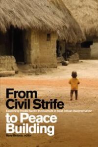 cover of the book From Civil Strife to Peace Building : Examining Private Sector Involvement in West African Reconstruction