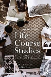 cover of the book A Companion to Life Course Studies : The Social and Historical Context of the British Birth Cohort Studies