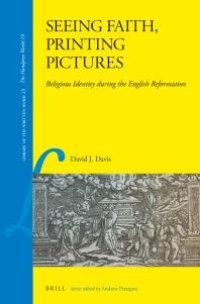 cover of the book Seeing Faith, Printing Pictures: Religious Identity During the English Reformation