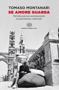 cover of the book Se amore guarda. Un’educazione sentimentale al patrimonio culturale