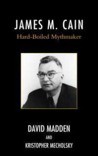 cover of the book James M. Cain : Hard-Boiled Mythmaker