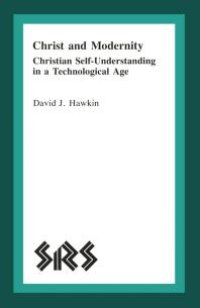 cover of the book Christ and Modernity : Christian Self-Understanding in a Technological Age