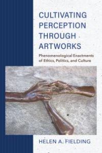 cover of the book Cultivating Perception Through Artworks : Phenomenological Enactments of Ethics, Politics, and Culture