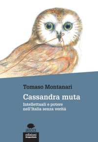 cover of the book Cassandra muta. Intellettuali e potere nell'Italia senza verità