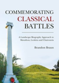 cover of the book Commemorating Classical Battles: A Landscape Biography Approach to Marathon, Leuktra, and Chaironeia