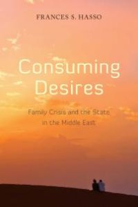 cover of the book Consuming Desires : Family Crisis and the State in the Middle East