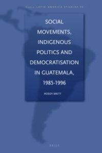 cover of the book Social Movements, Indigenous Politics and Democratisation in Guatemala, 1985-1996