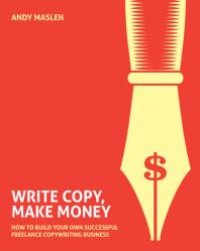 cover of the book Write, Copy, Make Money : How to set up and run your own profitable copywriting business