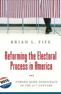 cover of the book Reforming the Electoral Process in America: Toward More Democracy in the 21st Century : Toward More Democracy in the 21st Century