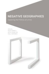 cover of the book Negative Geographies : Exploring the Politics of Limits