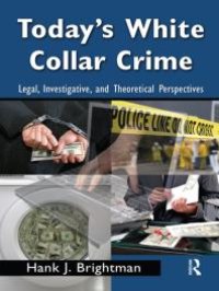 cover of the book Today's White Collar Crime : Legal, Investigative, and Theoretical Perspectives