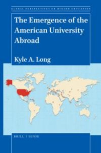 cover of the book The Emergence of the American University Abroad