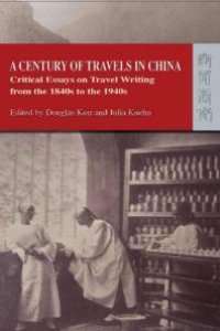 cover of the book Century of Travels in China : Critical Essays on Travel Writing from the 1840s to The 1940s