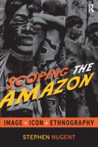 cover of the book Scoping the Amazon : Image, Icon, and Ethnography