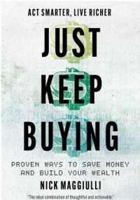 cover of the book Just Keep Buying: Proven Ways to Save Money and Build Your Wealth