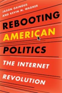 cover of the book Rebooting American Politics : The Internet Revolution