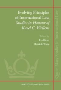 cover of the book Evolving Principles of International Law : Studies in Honour of Karel C. Wellens