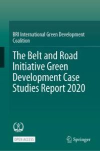 cover of the book The Belt and Road Initiative Green Development Case Studies Report 2020