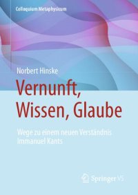 cover of the book Vernunft, Wissen, Glaube: Wege zu einem neuen Verständnis Immanuel Kants (Colloquium Metaphysicum) (German Edition)