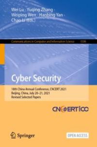 cover of the book Cyber Security : 18th China Annual Conference, CNCERT 2021, Beijing, China, July 20-21, 2021, Revised Selected Papers