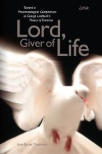 cover of the book Lord, Giver of Life : Toward a Pneumatological Complement to George Lindbeck’s Theory of Doctrine