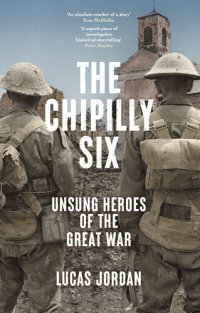 cover of the book The Chipilly Six: Unsung heroes of the Great War