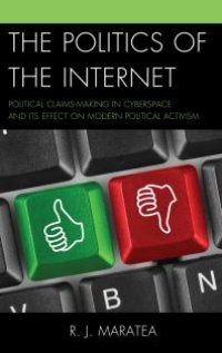 cover of the book The Politics of the Internet: Political Claims-making in Cyberspace and Its Effect on Modern Political Activism