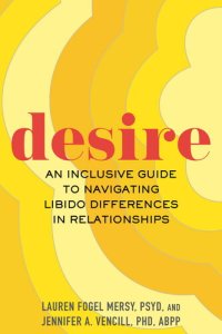 cover of the book Desire: An Inclusive Guide to Navigating Libido Differences in Relationships