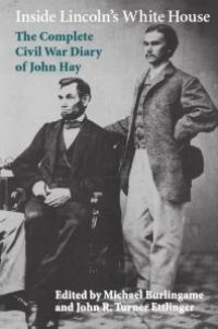 cover of the book Inside Lincoln's White House: The Complete Civil War Diary of John Hay