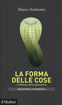 cover of the book La forma delle cose. L'alfabeto della geometria