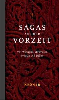 cover of the book Sagas aus der Vorzeit: Von Wikingern, Berserkern, Untoten und Trollen. Band 1. Heldensagas