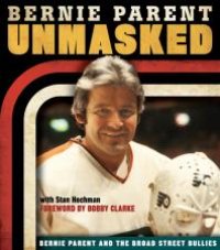 cover of the book Unmasked: Bernie Parent and the Broad Street Bullies