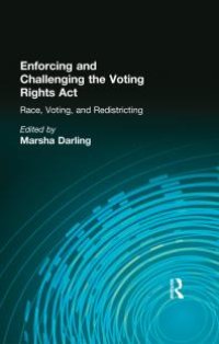 cover of the book Enforcing and Challenging the Voting Rights Act: Race, Voting, and Redistricting